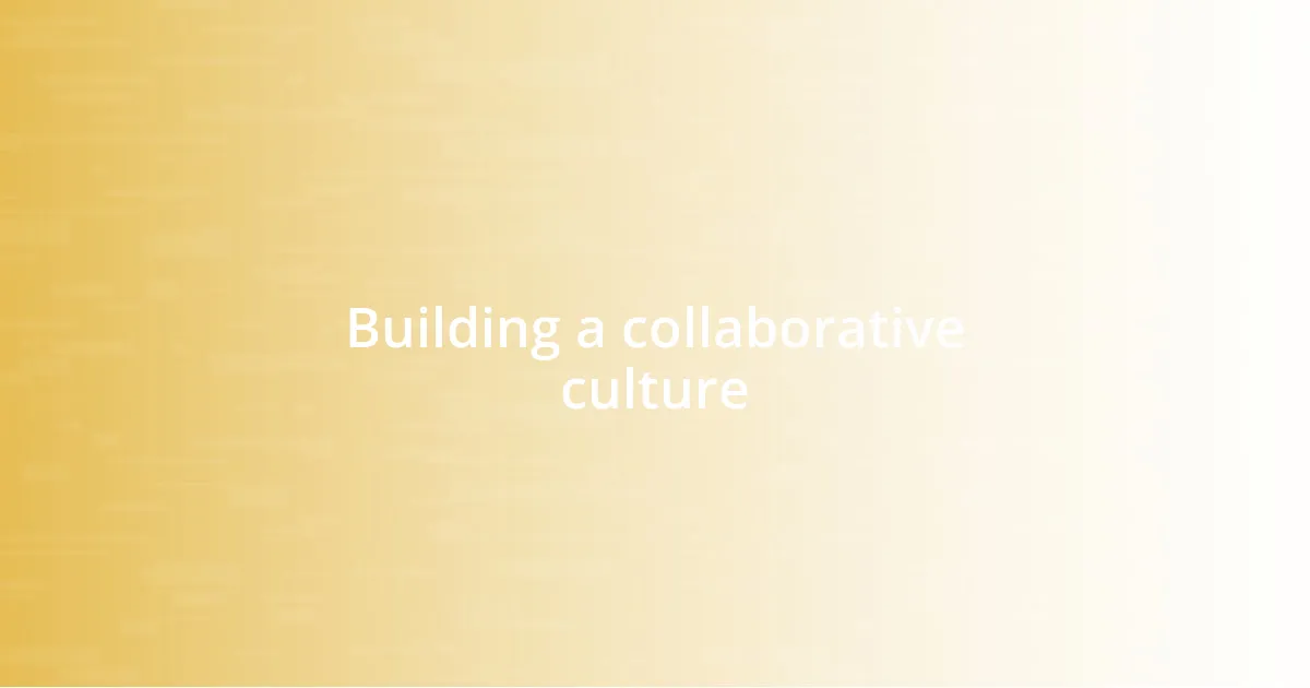 Building a collaborative culture