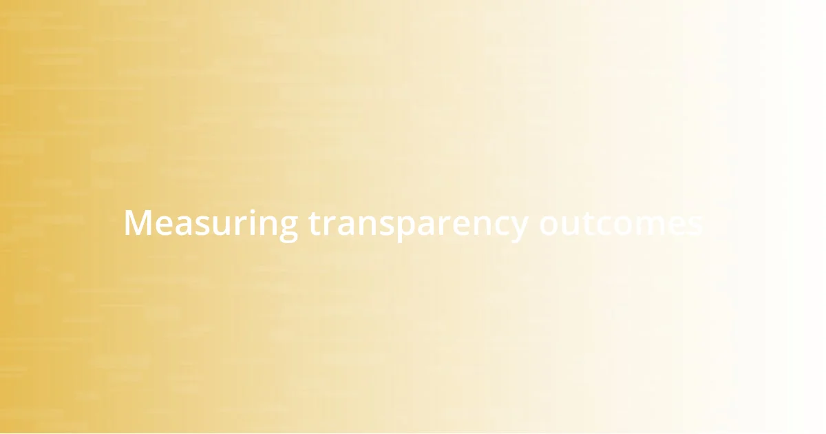 Measuring transparency outcomes