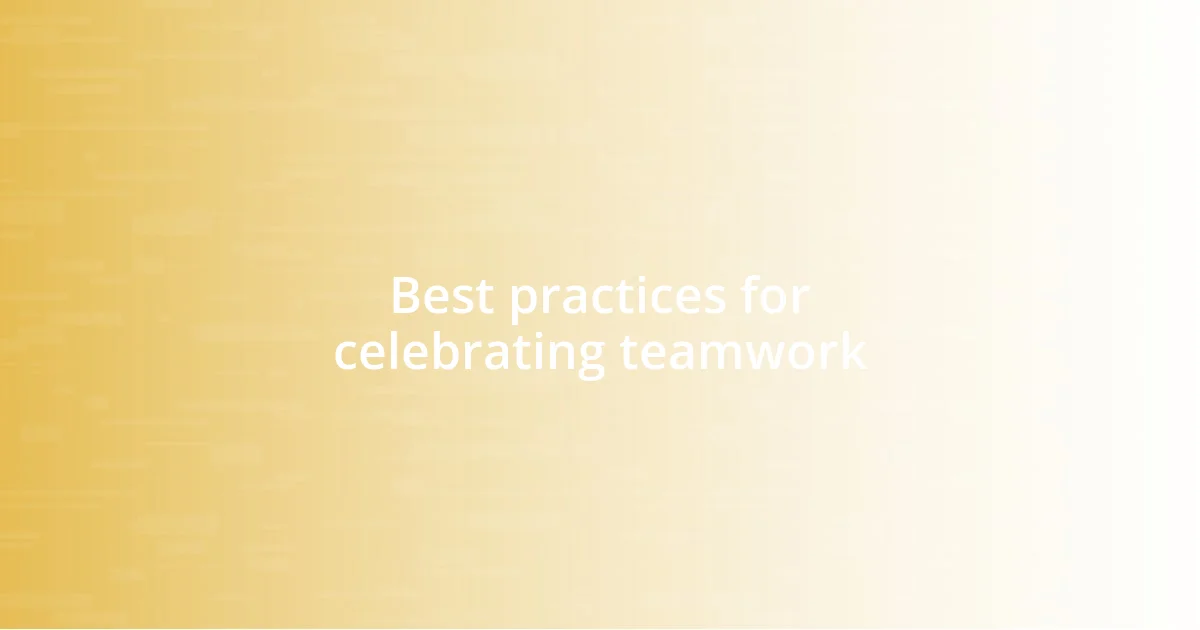 Best practices for celebrating teamwork