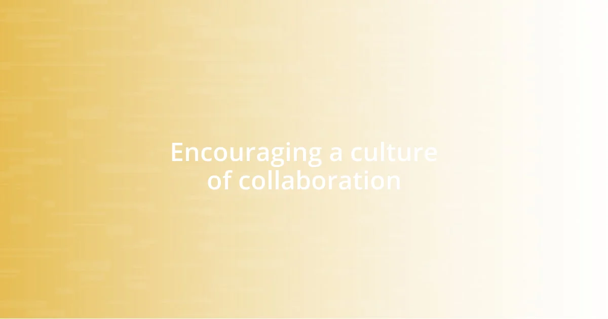 Encouraging a culture of collaboration