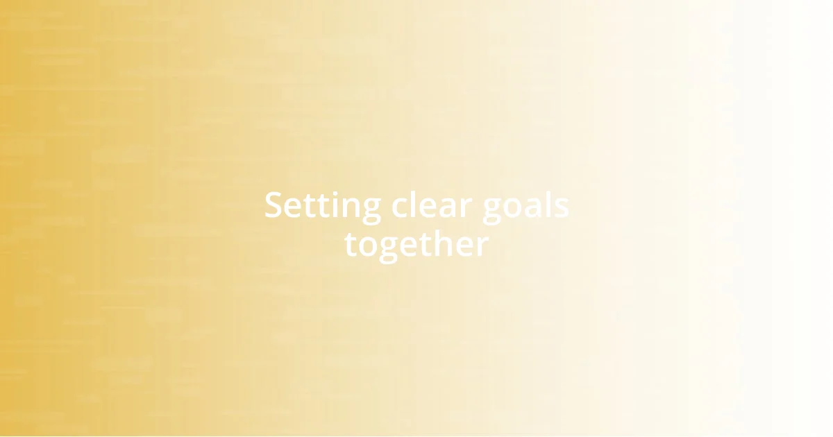 Setting clear goals together