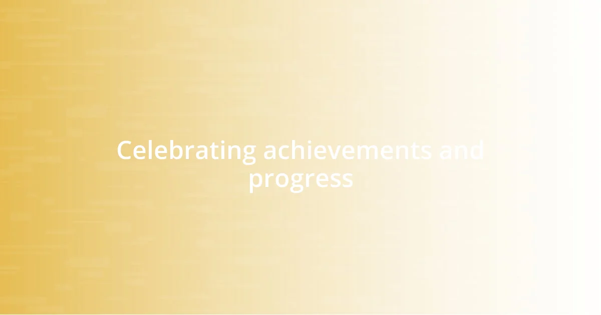 Celebrating achievements and progress