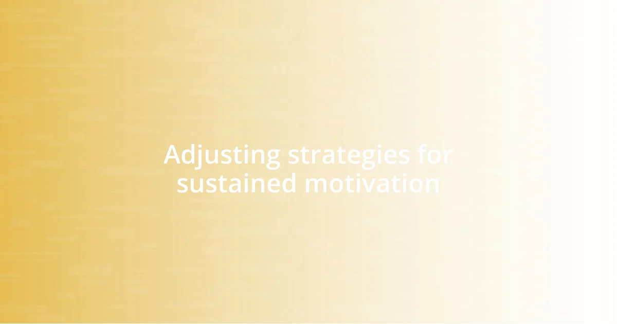 Adjusting strategies for sustained motivation