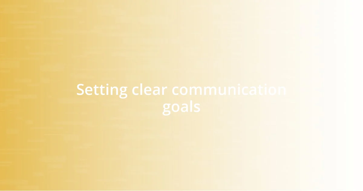 Setting clear communication goals