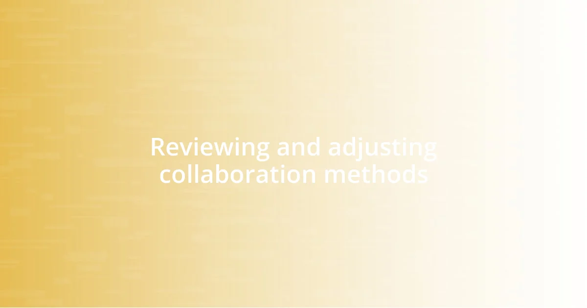 Reviewing and adjusting collaboration methods