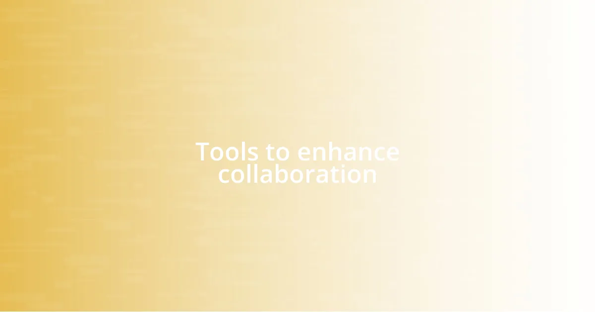 Tools to enhance collaboration