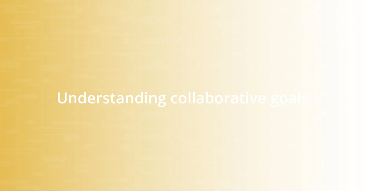 Understanding collaborative goals