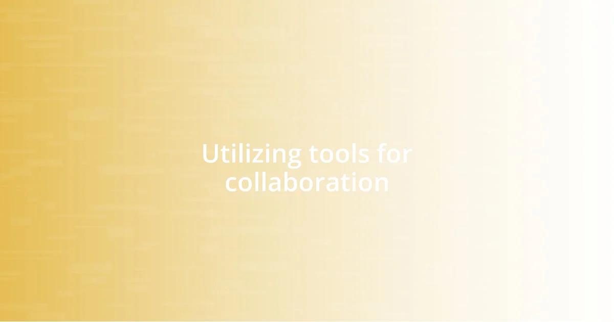 Utilizing tools for collaboration