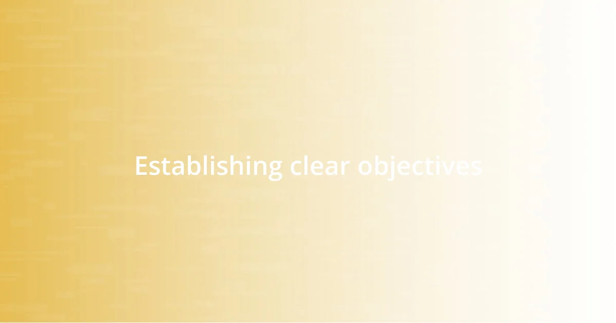 Establishing clear objectives