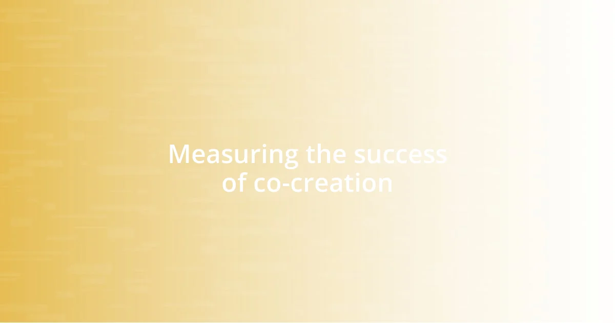 Measuring the success of co-creation