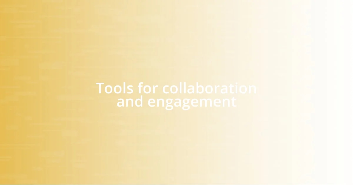 Tools for collaboration and engagement