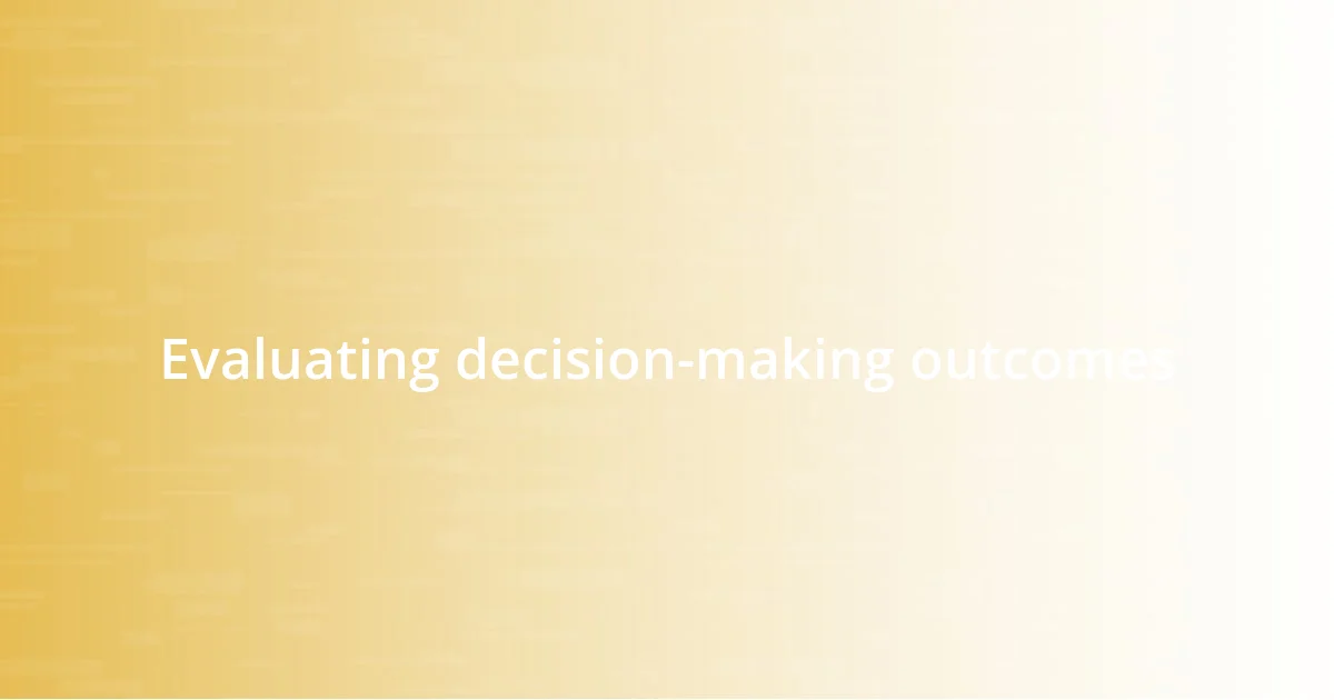 Evaluating decision-making outcomes