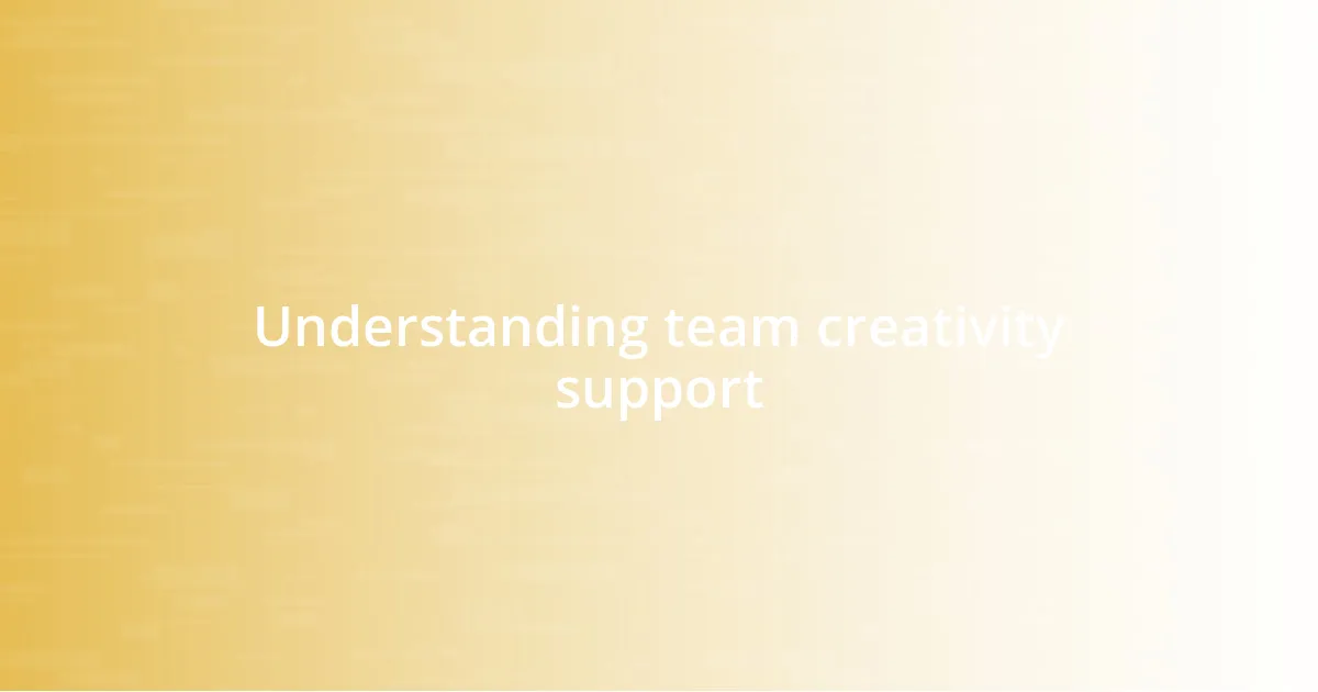 Understanding team creativity support