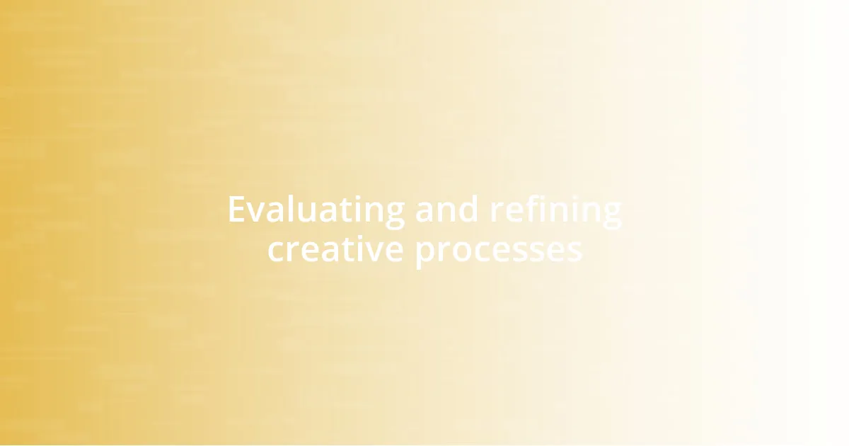 Evaluating and refining creative processes