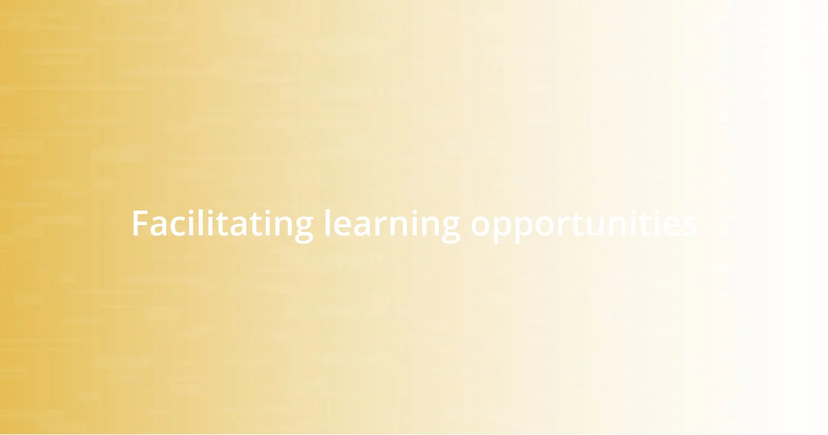 Facilitating learning opportunities