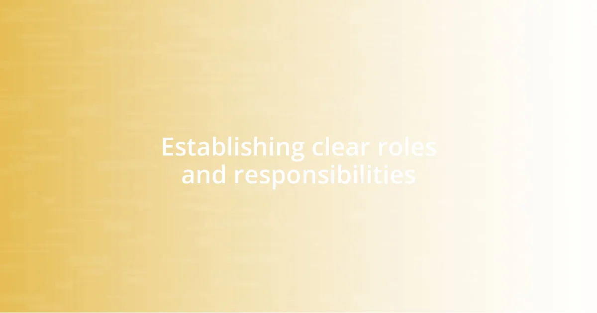 Establishing clear roles and responsibilities