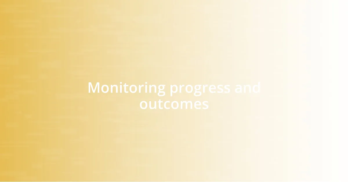 Monitoring progress and outcomes