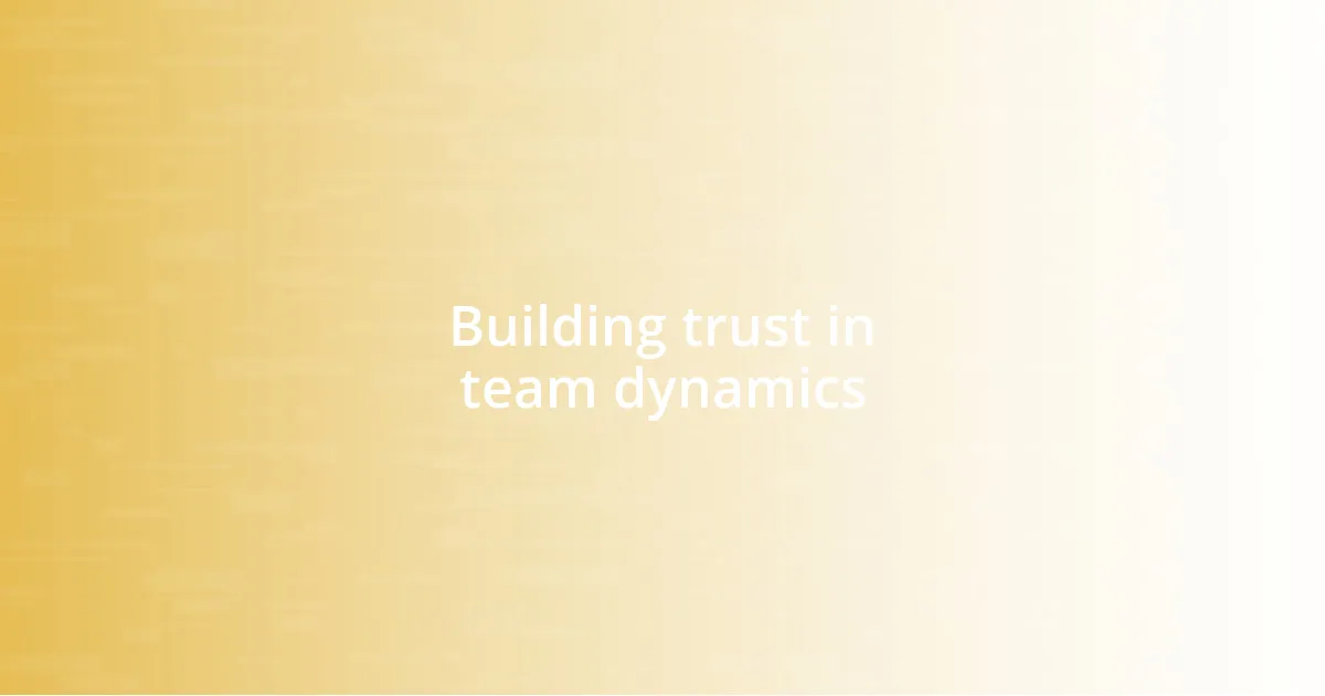 Building trust in team dynamics