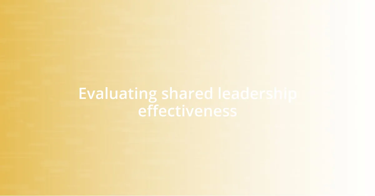 Evaluating shared leadership effectiveness