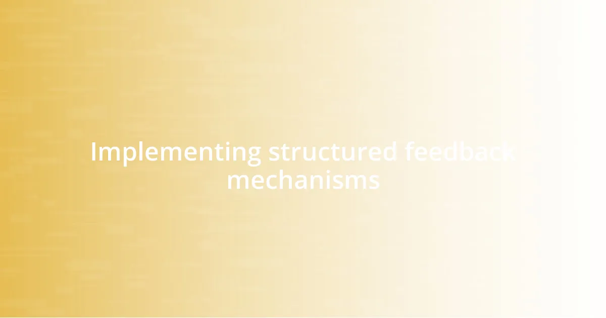 Implementing structured feedback mechanisms