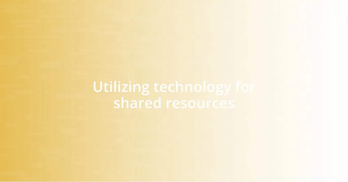 Utilizing technology for shared resources