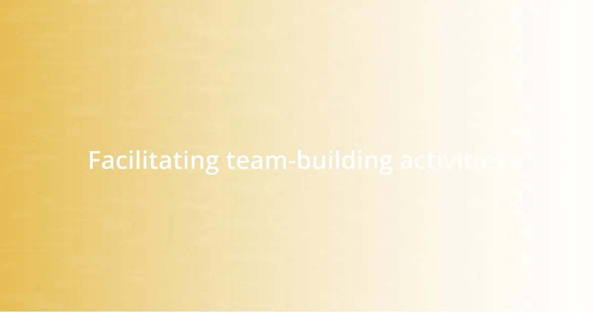 Facilitating team-building activities