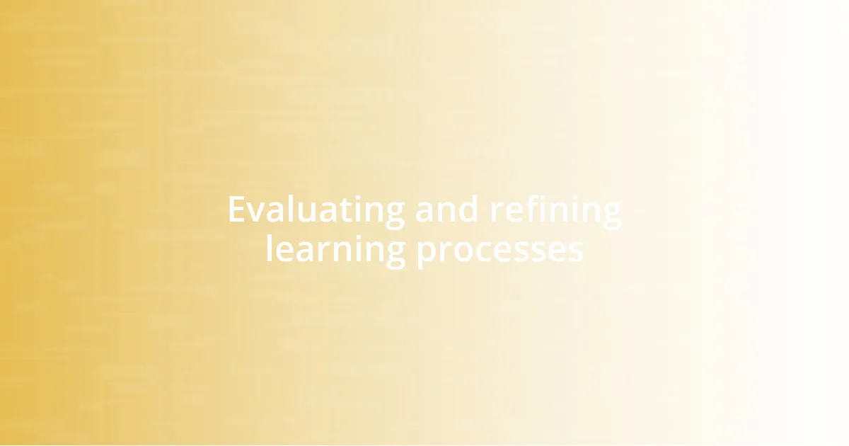 Evaluating and refining learning processes