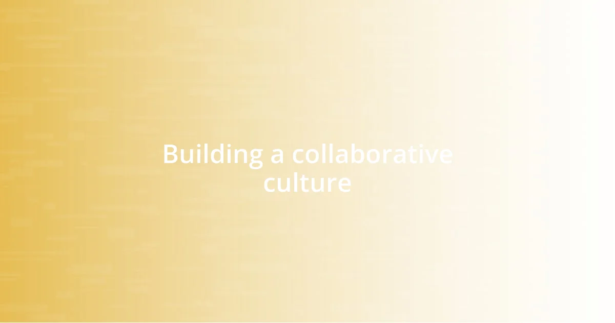 Building a collaborative culture