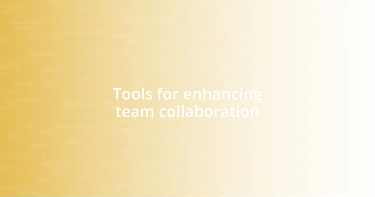 Tools for enhancing team collaboration