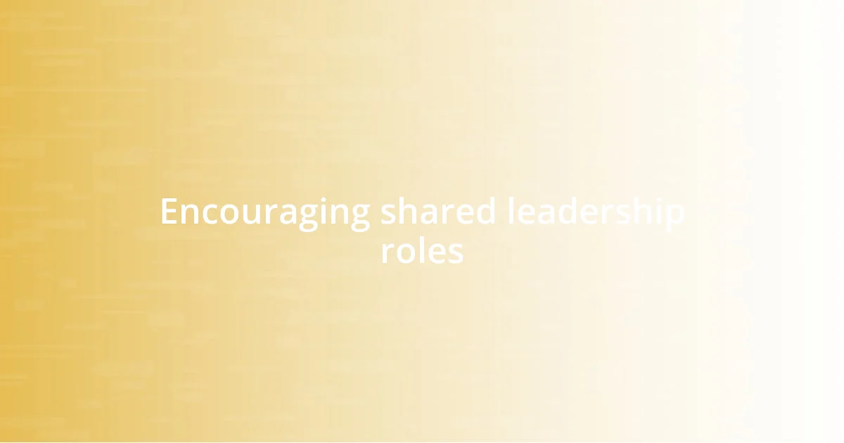 Encouraging shared leadership roles