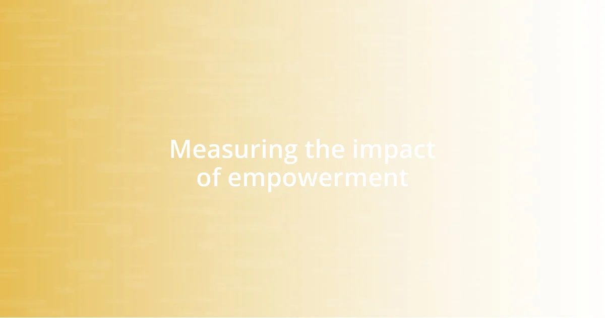 Measuring the impact of empowerment