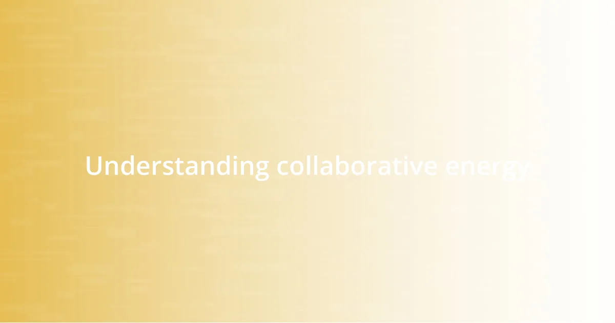 Understanding collaborative energy