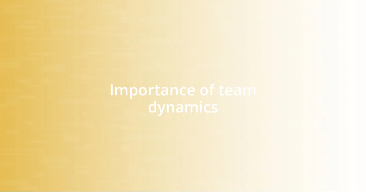 Importance of team dynamics