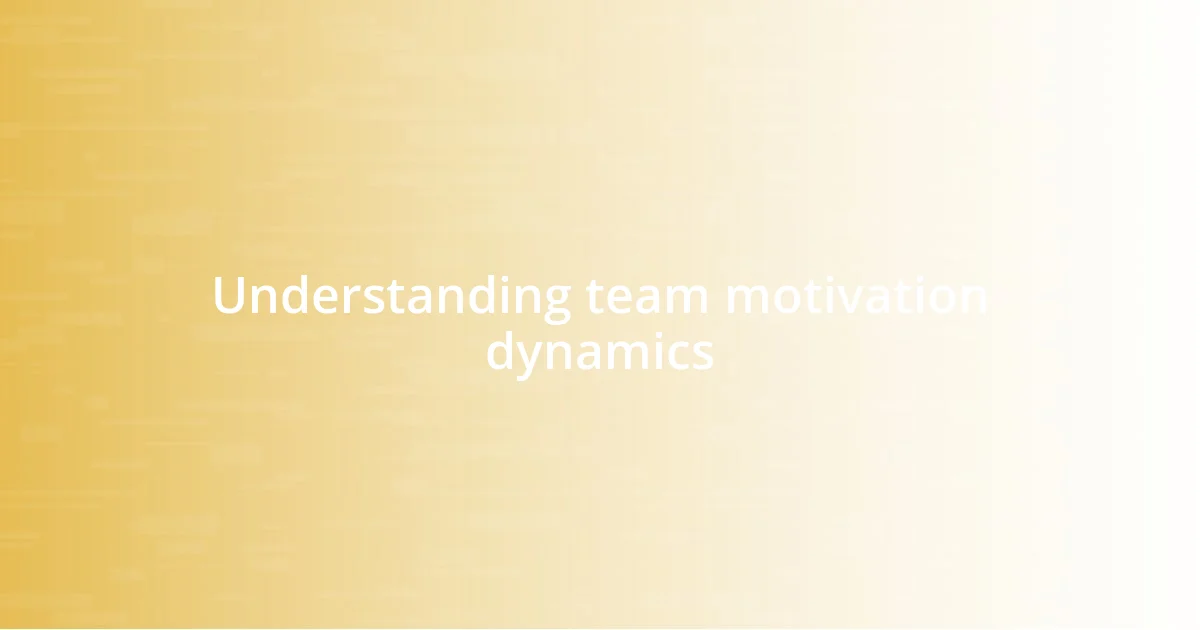 Understanding team motivation dynamics