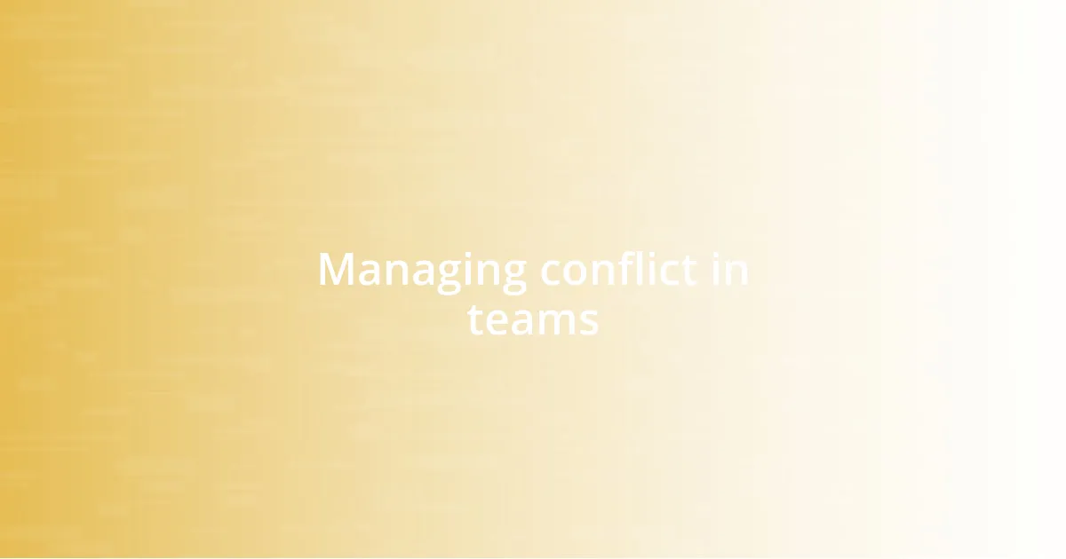 Managing conflict in teams