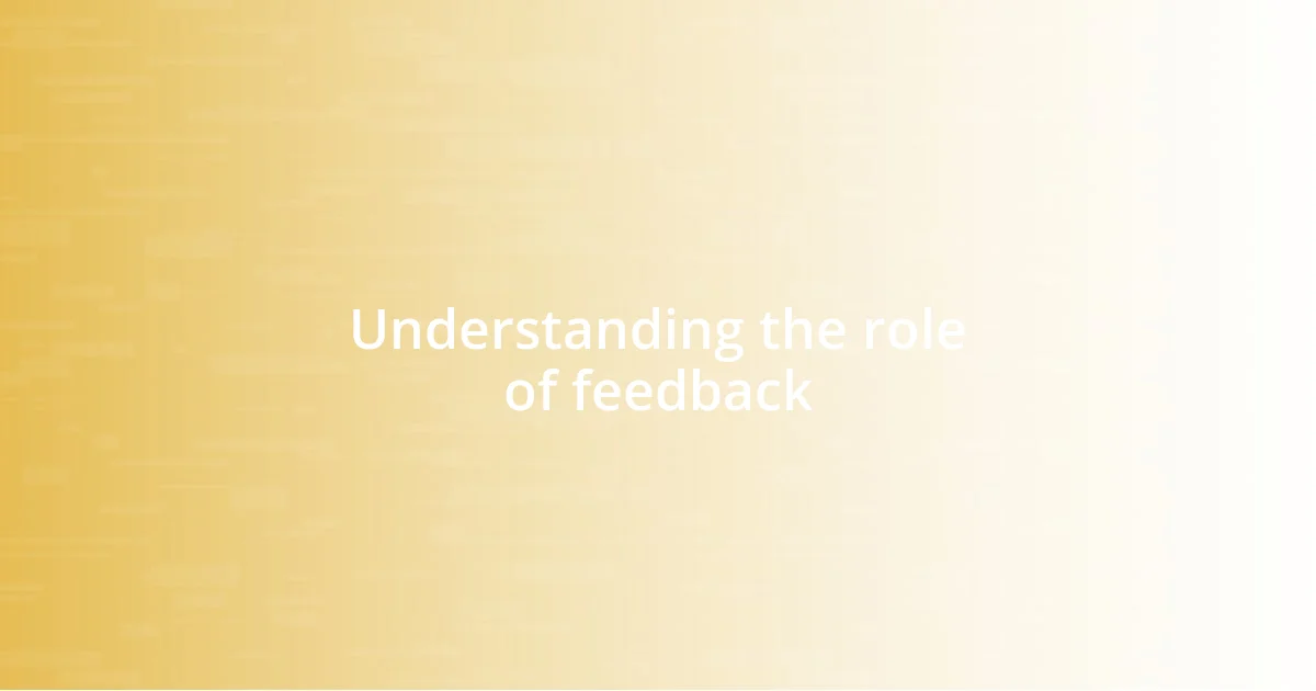 Understanding the role of feedback