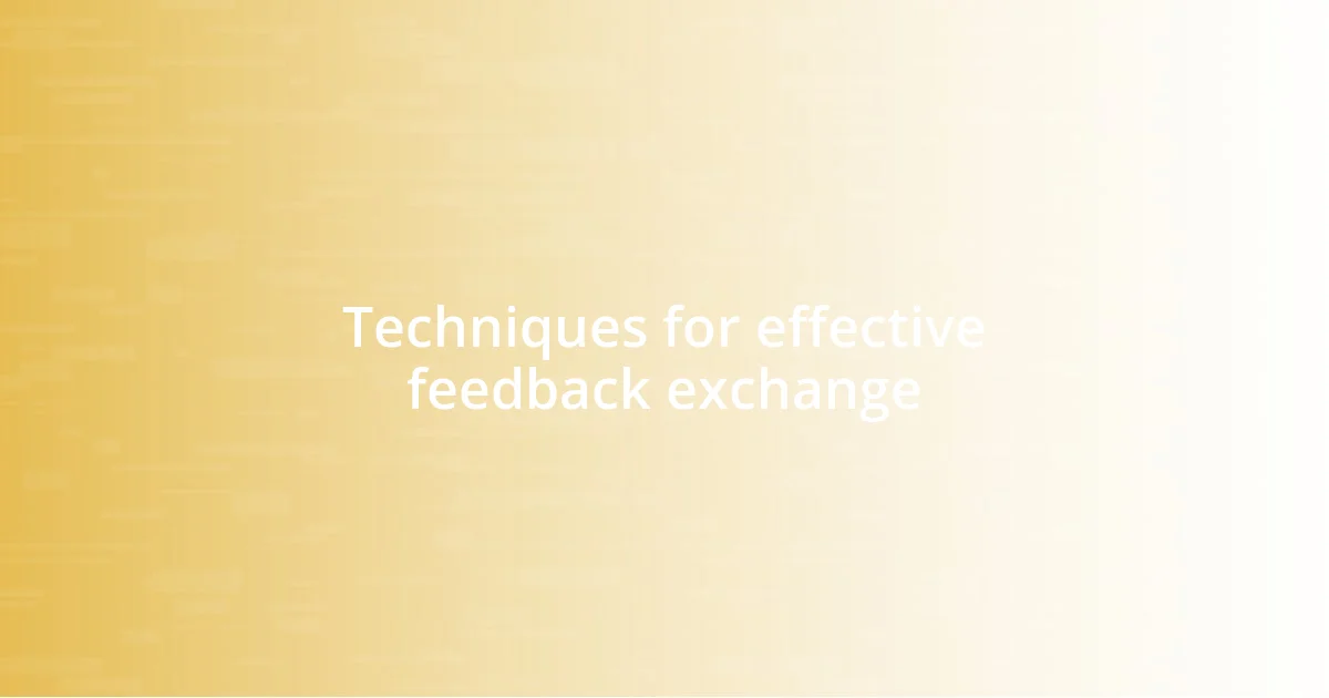 Techniques for effective feedback exchange