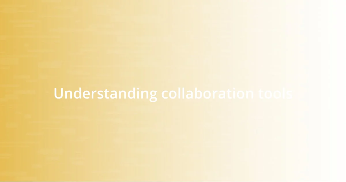 Understanding collaboration tools