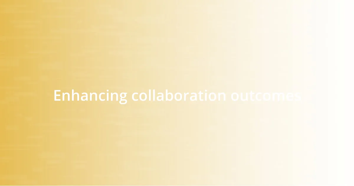 Enhancing collaboration outcomes