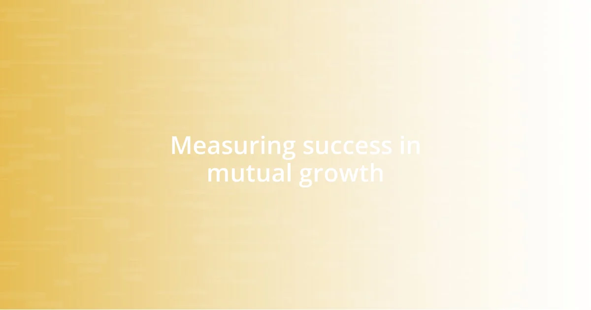 Measuring success in mutual growth