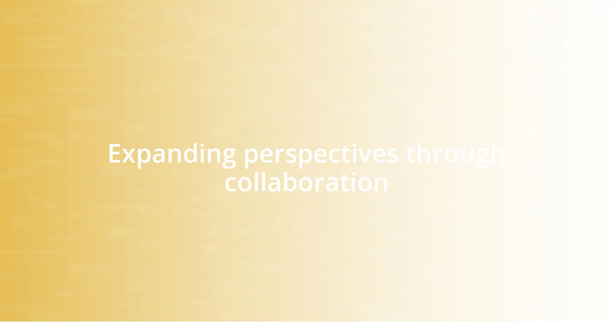 Expanding perspectives through collaboration