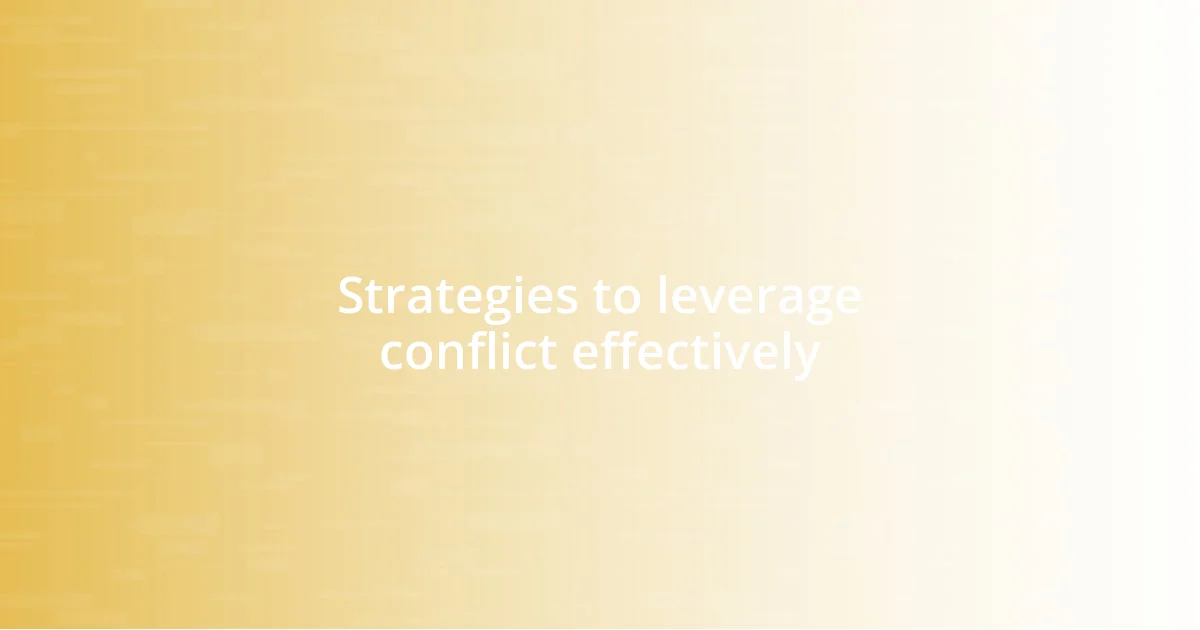 Strategies to leverage conflict effectively