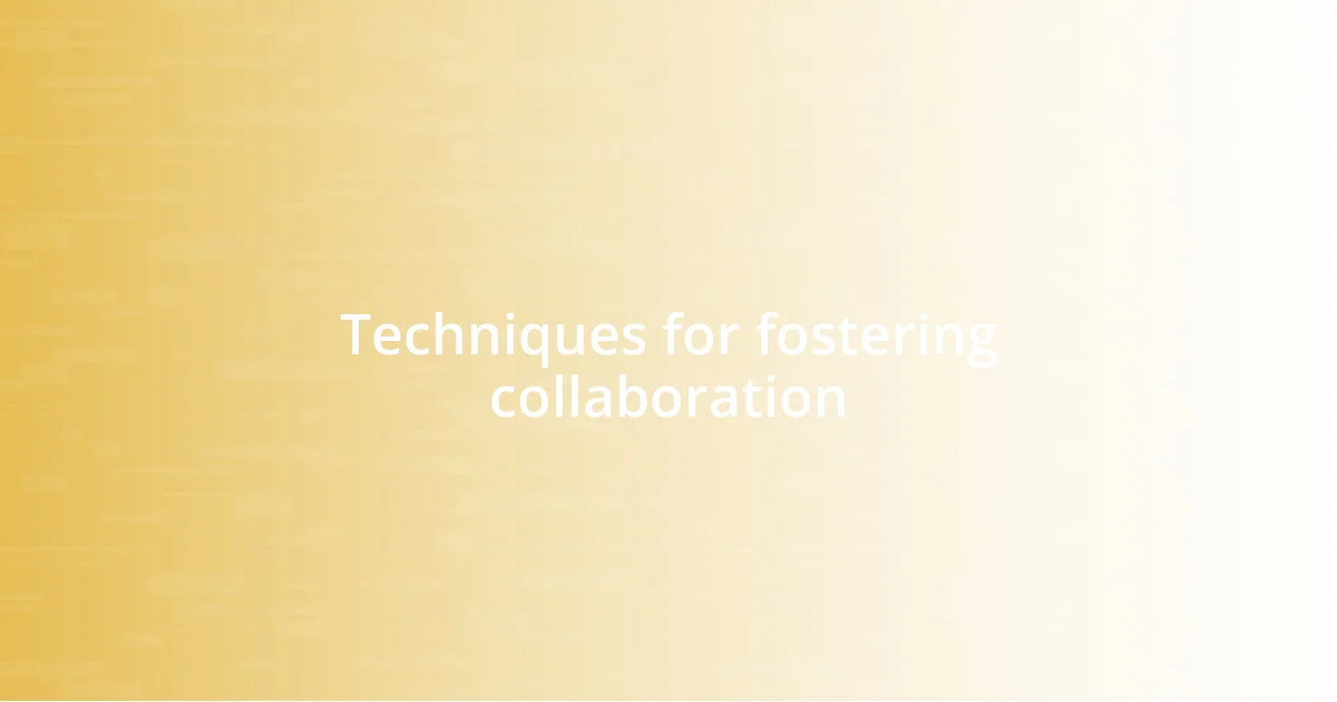 Techniques for fostering collaboration