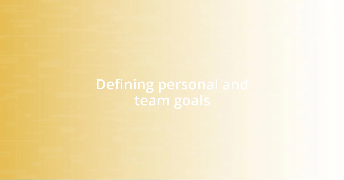 Defining personal and team goals