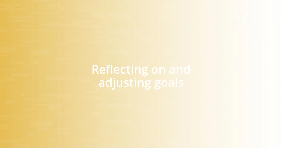 Reflecting on and adjusting goals