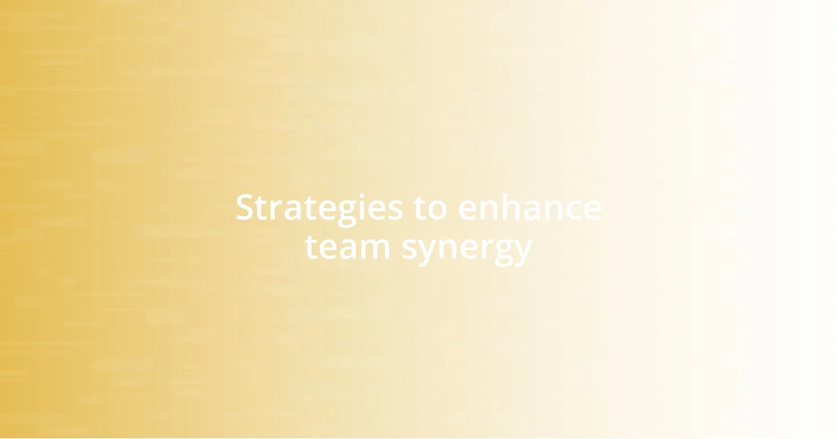 Strategies to enhance team synergy