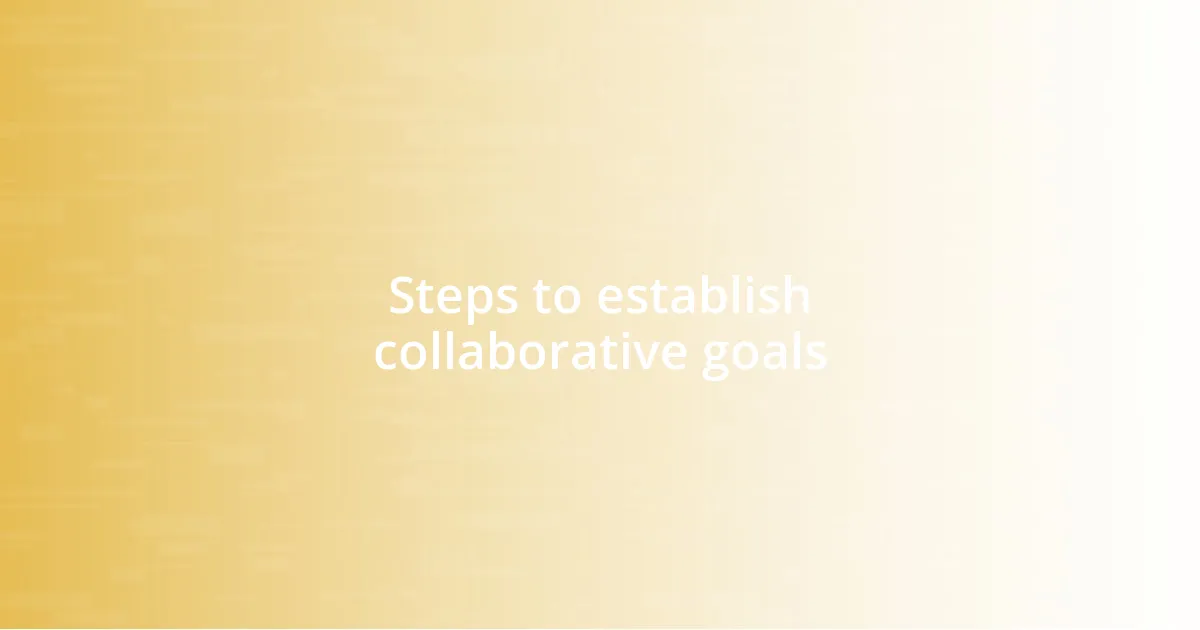 Steps to establish collaborative goals