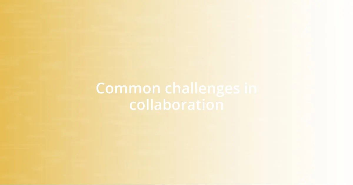 Common challenges in collaboration