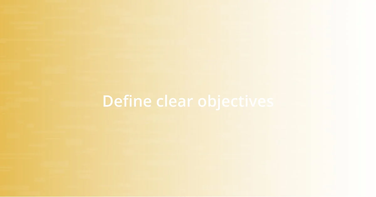 Define clear objectives