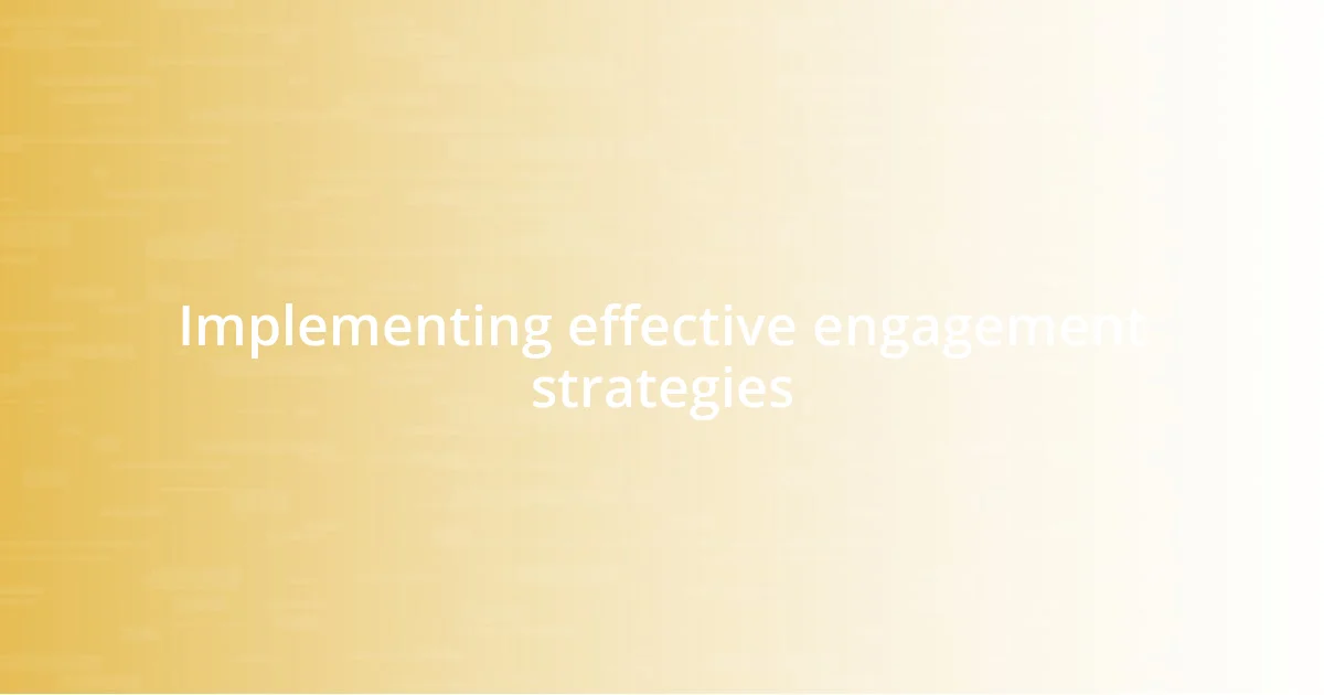 Implementing effective engagement strategies